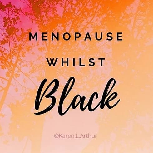 Menopause whilst black - Karen L. Arthur