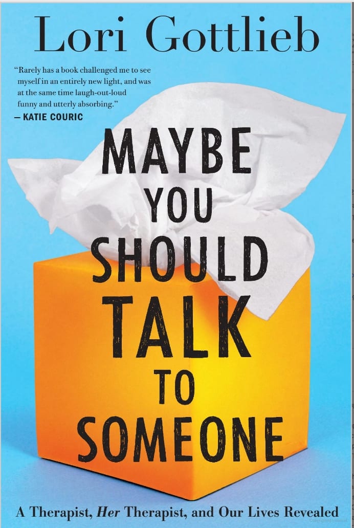 Maybe you should talk to someone-Lori Gottlieb