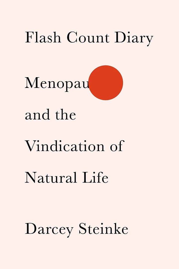 Flash Count Diary - Menopause and the Vindication of Natural Life - Darcy Steinke