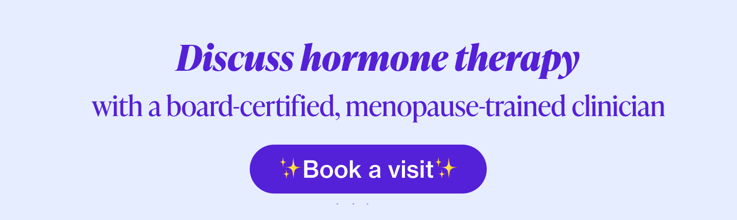 Discuss hormone therapy with a board-certified, menopause-trained clincian
