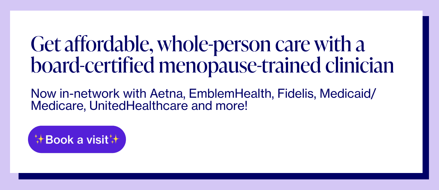 Get affordable, whole-person care with a board-certified, menopause-trained clinician 