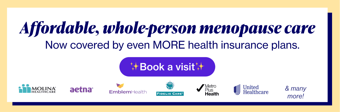 Affordable, whole-person menopause care. Now covered by EVEN more health insurance plans.